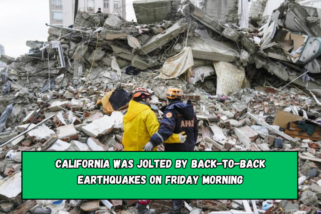 California was jolted by back-to-back earthquakes on Friday morning