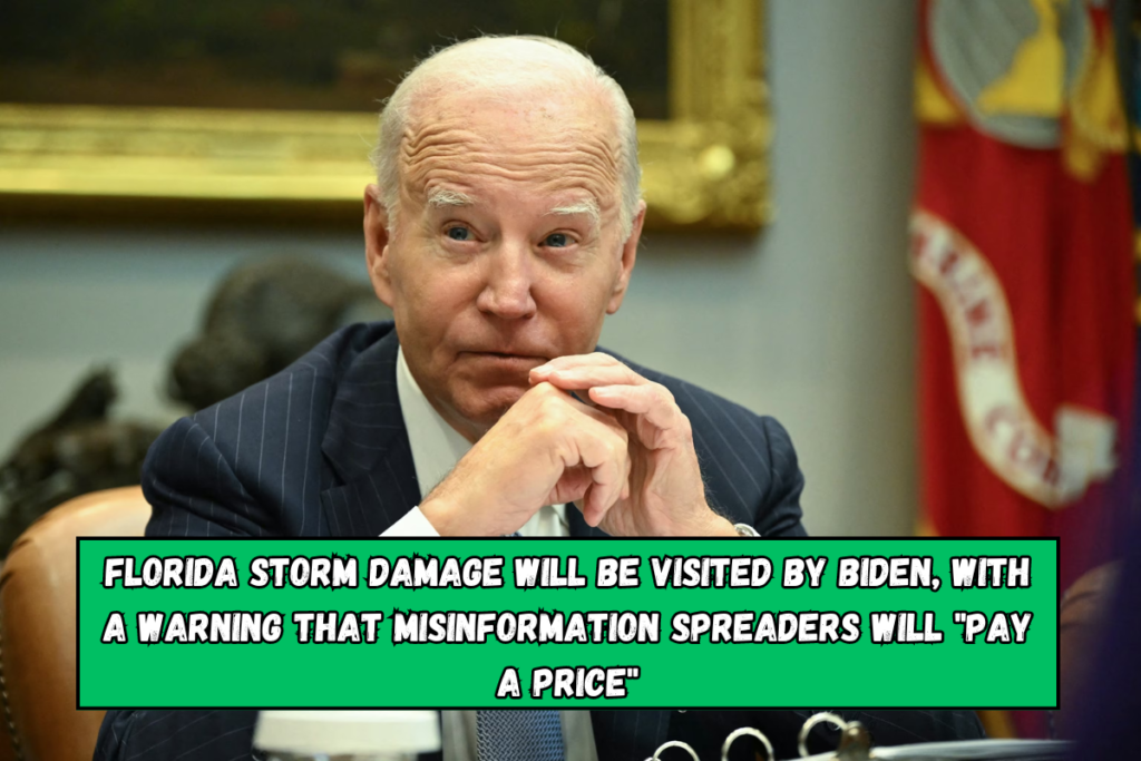 Florida storm damage will be visited by Biden, with a warning that misinformation spreaders will pay a price