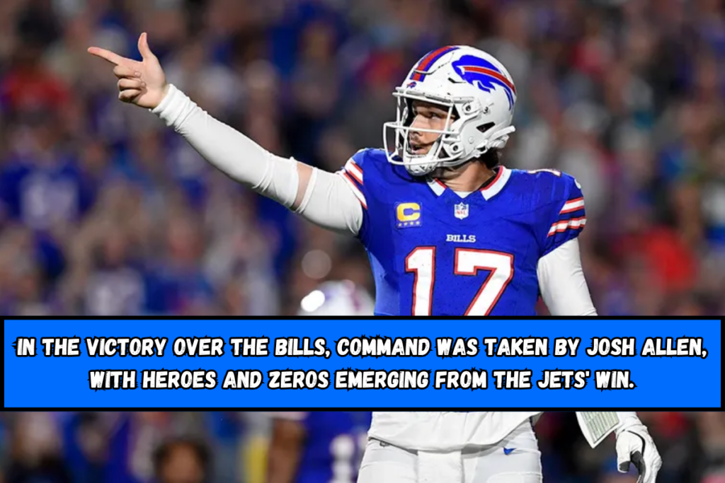 In the victory over the Bills, command was taken by Josh Allen, with heroes and zeros emerging from the Jets' win.