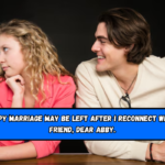 My unhappy marriage may be left after I reconnect with an old friend, Dear Abby.