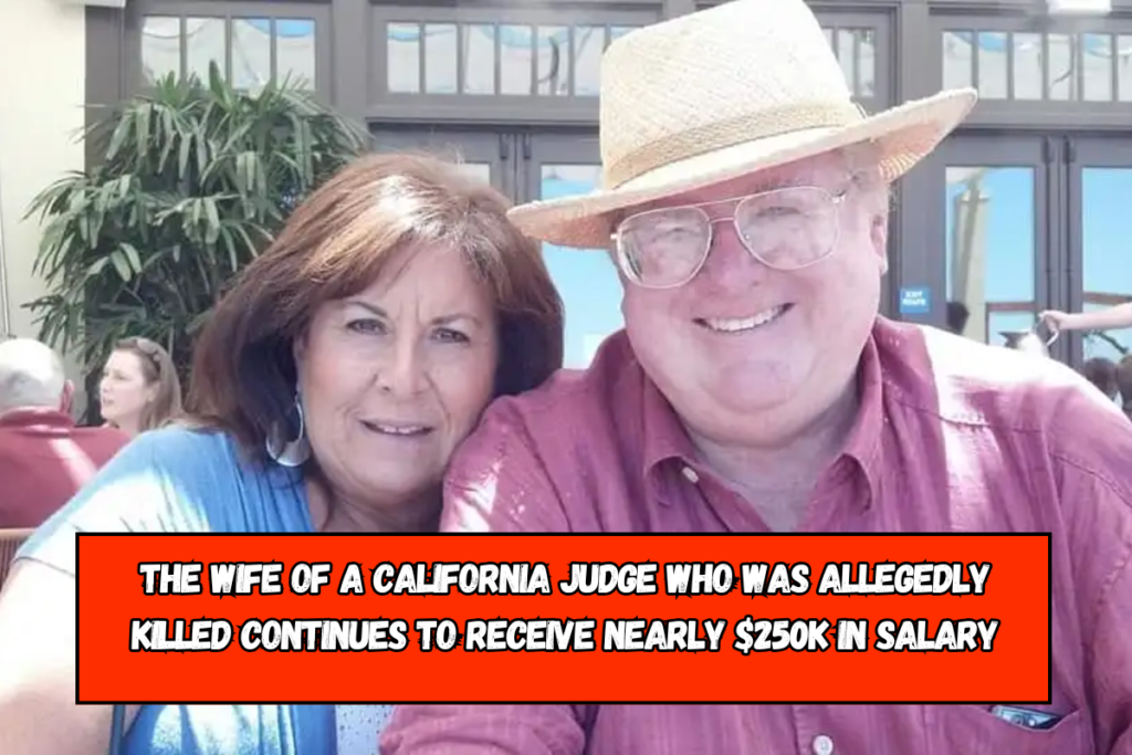 The wife of a California judge who was allegedly killed continues to receive nearly $250K in salary