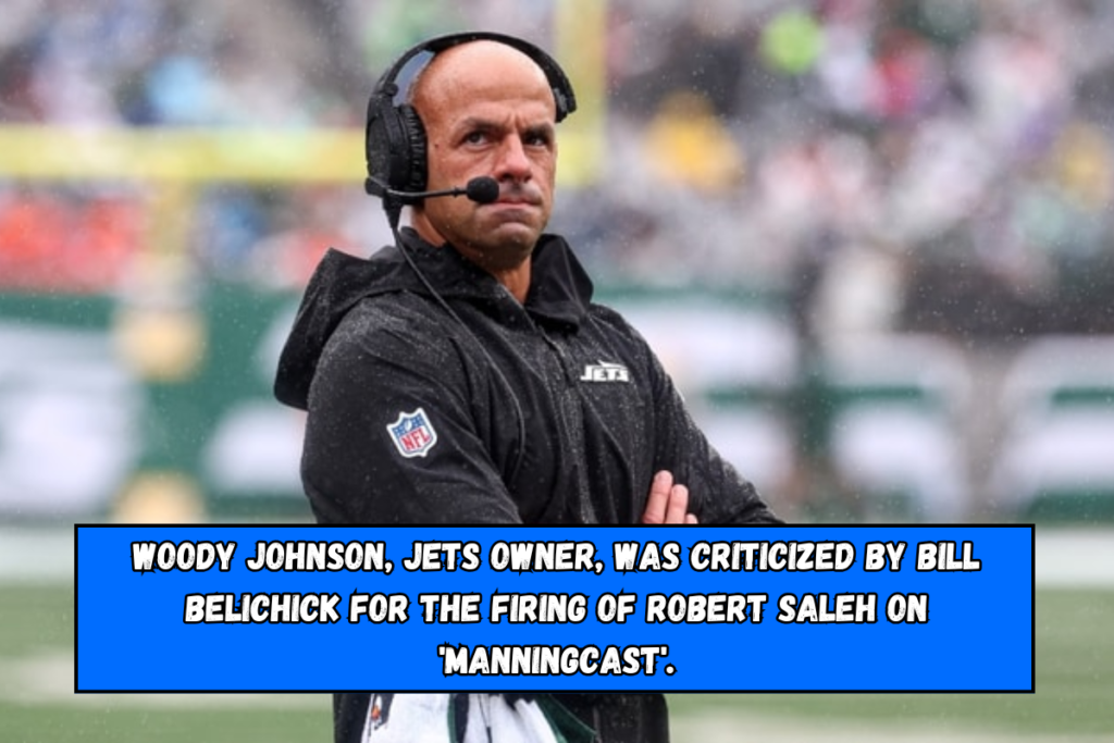 Woody Johnson, Jets owner, was criticized by Bill Belichick for the firing of Robert Saleh on 'Manningcast'.