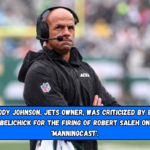 Woody Johnson, Jets owner, was criticized by Bill Belichick for the firing of Robert Saleh on 'Manningcast'.